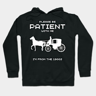 Please Be Patient With Me I'm From The 1900s, Funny Hoodie